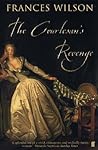 The Courtesan’s Revenge by Frances Wilson
