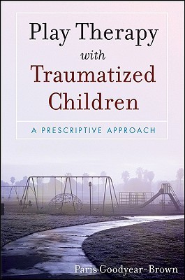 Play Therapy with Traumatized Children (Paperback)