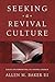Seeking a Revival Culture: Essays on Fortifying an Anemic Church