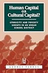 Human Capital or Cultural Capital?: Ethnicity and Poverty Groups in an Urban School District (Social Institutions and Social Change Series)