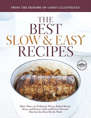 Best Slow and Easy Recipes: More than 250 Foolproof, Flavor-Packed Roasts, Stews, and Braises that let the Oven Do the Work (Hardcover)