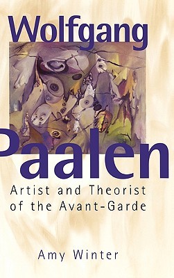 Wolfgang Paalen: Artist and Theorist of the Avant-Garde (Hardcover)