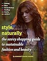 Style, Naturally: The Savvy Shopping Guide to Sustainable Fashion and Beauty