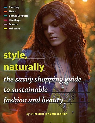 Style, Naturally: The Savvy Shopping Guide to Sustainable Fashion and Beauty (Paperback)