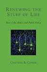 Renewing the Stuff of Life: Stem Cells, Ethics, and Public Policy Renewing the Stuff of Life: Stem Cells, Ethics, and Public Policy