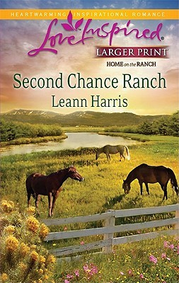 Second Chance Ranch (Larger Print Love Inspired: Home on the Ranch)