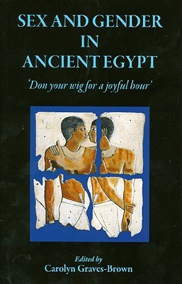 Sex and Gender in Ancient Egypt: 'Don your wig for a joyful hour' (Hardcover)