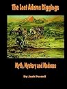 The Lost Adams Diggings Myth, Mystery And Madness