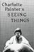 Seeing Things by Charlotte Painter