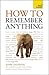 How to Remember Anything: A Teach Yourself Guide (Teach Yourself: General Reference)
