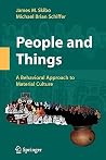 People and Things: A Behavioral Approach to Material Culture (Manuals in Archaeological Method, Theory and Technique) People and Things: A Behavioral Approach to Material Culture (Manuals in Archaeological Method, Theory and Technique)