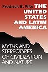 The United States and Latin America: Myths and Stereotypes of Civilization and Nature