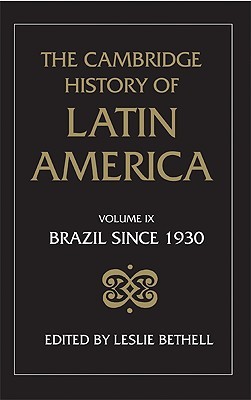 The Cambridge History of Latin America, Volume 9: Brazil since 1930 (Hardcover)