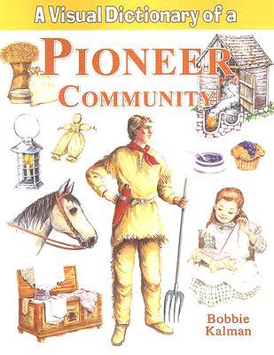 A Visual Dictionary of a Pioneer Community (Crabtree Visual Dictionaries)