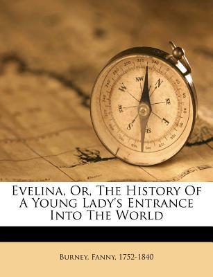 Evelina, or, The history of a young lady's entrance into the world
