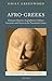 Afro-Greeks: Dialogues between Anglophone Caribbean Literature and Classics in the Twentieth Century (Classical Presences)