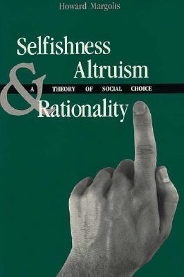 Selfishness, Altruism, and Rationality: A Theory of Social Choice (Paperback)
