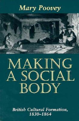 Making a Social Body: British Cultural Formation, 1830-1864 (Paperback)