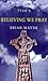 Believing We Pray by Brian Mayne