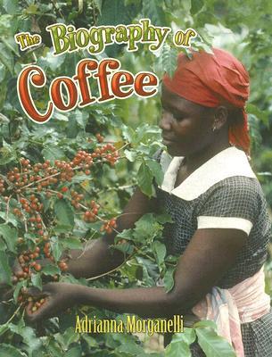 The Biography of Coffee (How Did That Get Here?)