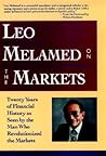 Leo Melamed on The Markets: Twenty Years of Financial History as Seen by the Man Who Revolutionized the Markets Leo Melamed on The Markets: Twenty Years of Financial History as Seen by the Man Who Revolutionized the Markets