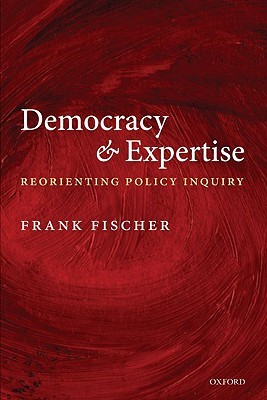 Democracy and Expertise: Reorienting Policy Inquiry (Paperback)