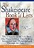 The Shakespeare Book of Lists: The Ultimate Guide to the Bard, His Plays, and How They'Ve Been Interpreted (And Misinterpreted) Through the Ages