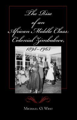 The Rise of an African Middle Class: Colonial Zimbabwe, 1898-1965 (Paperback)