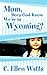 Mom, Does God Know We're in Wyoming? by C. Ellen Watts