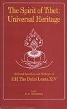 The spirit of Tibet, universal heritage: Selected speeches and writings of HH the Dalai Lama XIV The spirit of Tibet, universal heritage: Selected speeches and writings of HH the Dalai Lama XIV