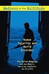 Madness in the Multitude: Human Security and World Disorder Madness in the Multitude: Human Security and World Disorder