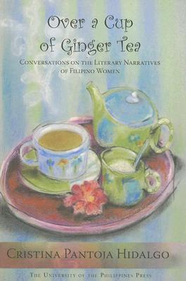 Over a Cup of Ginger Tea: Conversations on the Literary Narratives of Filipino Women (Paperback)