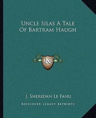Uncle Silas: A Tale of Bartram Haugh