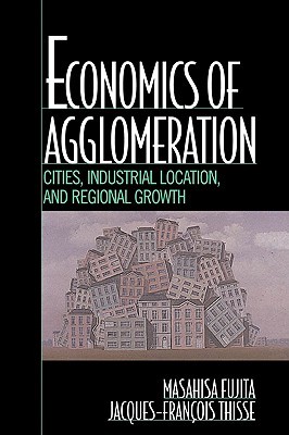 Economics of Agglomeration: Cities, Industrial Location, and Regional Growth (Paperback)