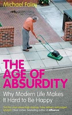 The Age of Absurdity: Why Modern Life makes it Hard to be Happy (Paperback)