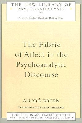 The Fabric of Affect in the Psychoanalytic Discourse (The New Library of Psychoanalysis)
