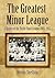 The Greatest Minor League: ...