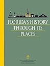 Florida's History through Its Places (Florida Heritage Publications) Florida's History through Its Places (Florida Heritage Publications)
