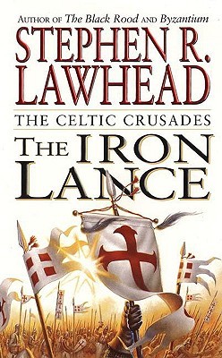 The Iron Lance: The Celtic Crusades: Book I