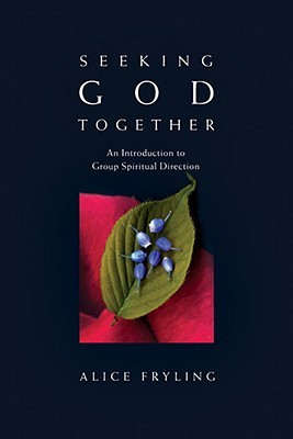 Seeking God Together: An Introduction to Group Spiritual Direction (Paperback)