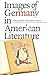 Images of Germany in American Literature by Waldemar Zacharasiewicz