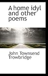 A Home Idyl and Other Poems A Home Idyl and Other Poems