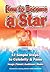How To Become A Star: 12 Simple Steps to Celebrity & Fame (Easy-to-Use)
