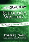 Liberating Scholarly Writing: The Power of Personal Narrative