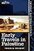 Early Travels in Palestine: Comprising the Narratives of Arculf, Willibald, Bernard, Saewulf, Sigurd, Benjamin of Tudela, Sir John Maundeville, de