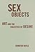 Sex Objects: Art And The Dialectics Of Desire