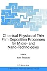Chemical Physics of Thin Film Deposition Processes for Micro- and Nano-Technologies (NATO Science Series II: Mathematics, Physics and Chemistry, 55) Chemical Physics of Thin Film Deposition Processes for Micro- and Nano-Technologies (NATO Science Series II: Mathematics, Physics and Chemistry, 55)