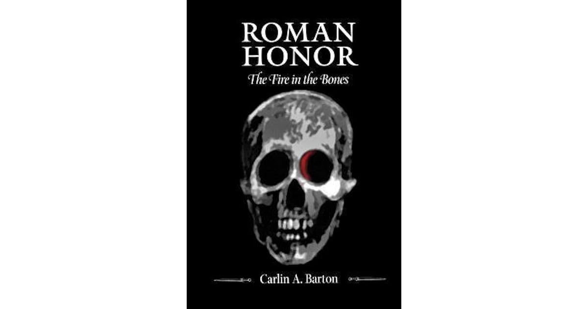 Roman Honor The Fire in the Bones by Carlin A. Barton