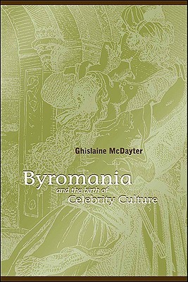 Byromania and the Birth of Celebrity Culture (Studies Long Nineteenth Cent)