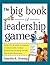 The Big Book of Leadership Games: Quick, Fun Activities to Improve Communication, Increase Productivity, and Bring Out the Best in Employees